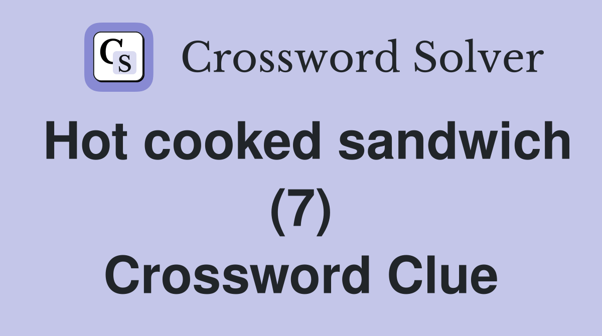 Hot cooked sandwich (7) - Crossword Clue Answers - Crossword Solver